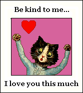 Cat: Be kind to me.I love you