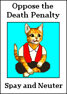 Oppose the Death Penalty. Spay/Neuter