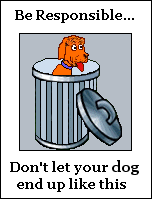 Dog in trash can: Be responsible.